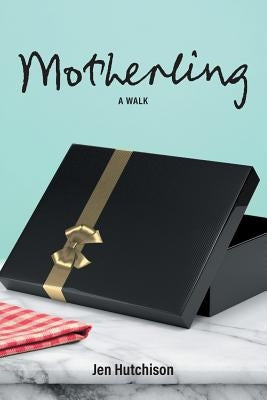 Motherling: A Walk by Hutchison, Jen