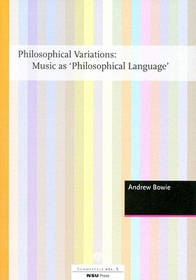 Philosophical Variations: Music as Philosophical Language by Bowie, Andrew