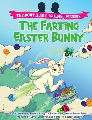 The Farting Easter Bunny - The Don't Laugh Challenge Presents: A Fart-Warming Easter Story A Lactose Intolerant Bunny Brings the Gift of Love, Laughte by Billy Boy
