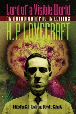 Lord of a Visible World: An Autobiography in Letters by Lovecraft, H. P.