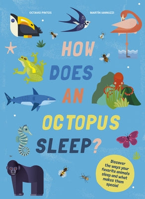 How Does an Octopus Sleep?: Discover the Ways Your Favorite Animals Sleep by Pintos, Octavio