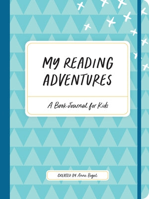 My Reading Adventures: A Book Journal for Kids by Bogel, Anne