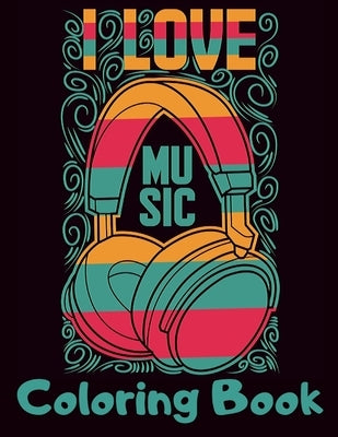 I Love Music Coloring Book: Cool Music Themed Coloring Book for Adults for Relaxation and Stress Relief - Unique Gift for Music Lovers Men & Women by Coloring Books, Fun &. Easy