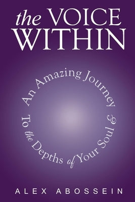 The Voice Within: An Amazing Journey to the Depth of Your Soul!volume 1 by Abossein, Alex