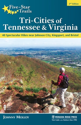 Five-Star Trails: Tri-Cities of Tennessee & Virginia: 40 Spectacular Hikes Near Johnson City, Kingsport, and Bristol by Molloy, Johnny