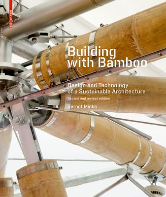 Building with Bamboo: Design and Technology of a Sustainable Architecture Second and Revised Edition by Minke, Gernot