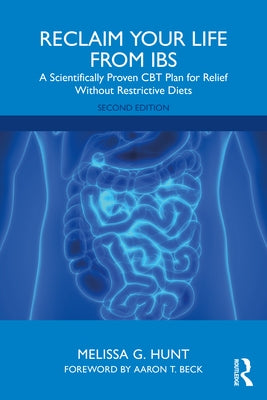 Reclaim Your Life from IBS: A Scientifically Proven CBT Plan for Relief Without Restrictive Diets by Hunt, Melissa G.