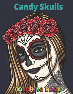 Candy Skulls Coloring Book: Unique hand Drawings - adults with 52 amazing color pages, Mexican gothic, Calaveras Mexican...- Sugar Skull Gifts for by Csruhul, Publication