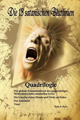 Die 13 satanischen Blutlinien (QUADRILOGIE): QUADRILOGIE: 1. Der globale Zusammenbruch des gegenwärtigen Weltsystems steht unmittelbar bevor - 2. Die by De Ruiter, Robin