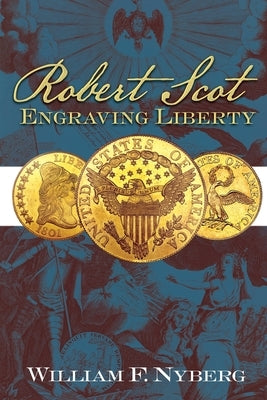 Robert Scot: Engraving Liberty by Nyberg, William E.