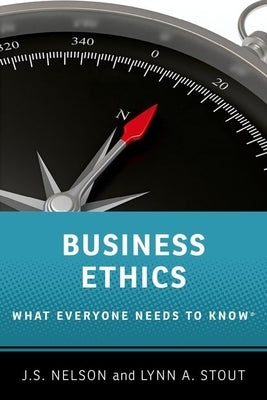 Business Ethics: What Everyone Needs to Know by Nelson, J. S.