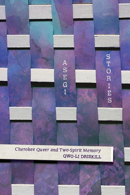 Asegi Stories: Cherokee Queer and Two-Spirit Memory by Driskill, Qwo-Li