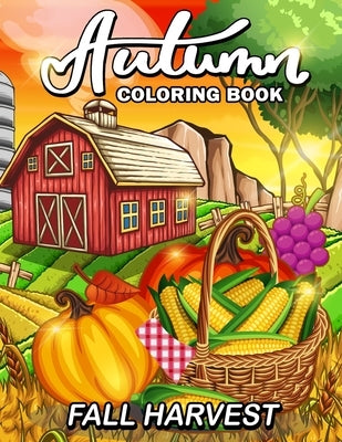 Fall Harvest: Autumn Coloring Book Featuring Relaxing Nature Country Scenes and Beautiful Fall Landscapes by Rocket Publishing
