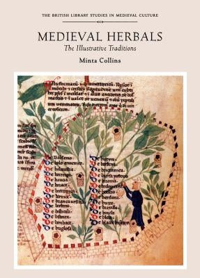 Medieval Herbals: The Illustrative Traditions by Collins, Minta