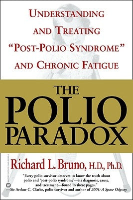 The Polio Paradox: Understanding and Treating "Post-Polio Syndrome" and Chronic Fatigue by Bruno, Richard L.