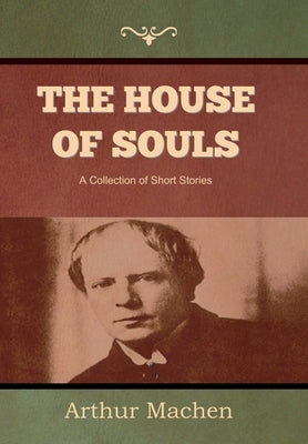 The House of Souls by Machen, Arthur