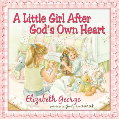 A Little Girl After God's Own Heart: Learning God's Ways in My Early Days by George, Elizabeth