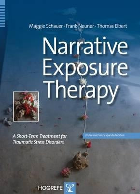 Narrative Exposure Therapy: A Short-Term Treatment for Traumatic Stress Disorders by Schauer, Maggie