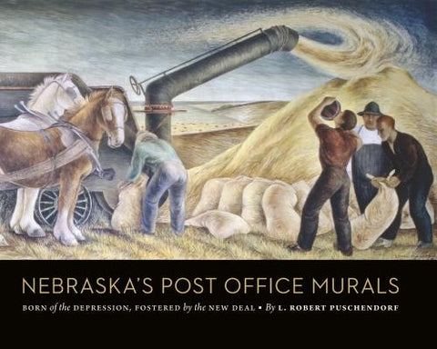 Nebraska's Post Office Murals: Born of the Depression, Fostered by the New Deal by Puschendorf, L. Robert