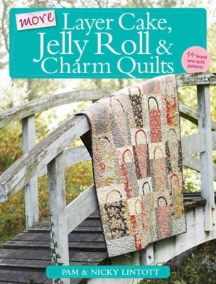 More Layer Cake, Jelly Roll & Charm Quilts by Lintott, Pam