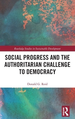 Social Progress and the Authoritarian Challenge to Democracy by Reid, Donald G.