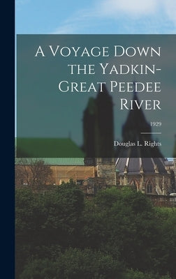 A Voyage Down the Yadkin-Great Peedee River; 1929 by Rights, Douglas L. (Douglas Letell)