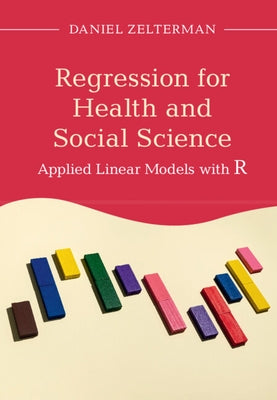 Regression for Health and Social Science: Applied Linear Models with R by Zelterman, Daniel