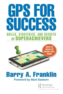 GPS for Success: Skills, Strategies, and Secrets of Superachievers by Franklin, Barry A.