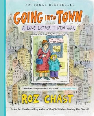 Going Into Town: A Love Letter to New York by Chast, Roz