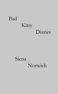 Bad Kitty Diaries by Norwich, Siena