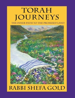 Torah Journeys: The Inner Path to the Promised Land by Gold, Shefa