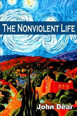 The Nonviolent Life by Dear, John