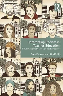 Confronting Racism in Teacher Education: Counternarratives of Critical Practice by Picower, Bree