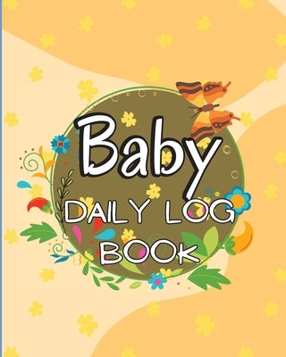 Baby Daily Logbook: Keep Track of Newborn's Feedings Patterns, Record Supplies Needed, Sleep Times, Diapers And Activities by Rhodes, Jessa