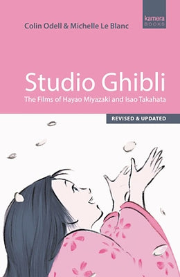 Studio Ghibli: The Films of Hayao Miyazaki and Isao Takahata by Odell, Colin