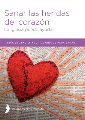 Sanar las heridas del corazón - Facilitator Guide by Hill, Margaret