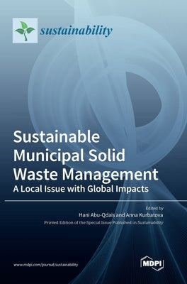 Sustainable Municipal Solid Waste Management: A Local Issue with Global Impacts by Abu-Qdais, Hani
