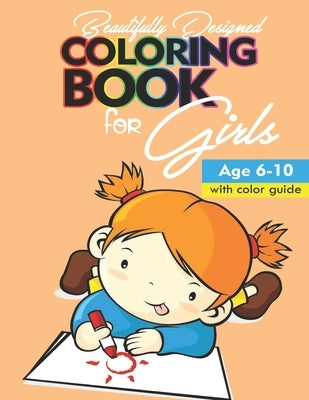 Beautifully designed coloring book for girls: Age 6 -10 with color guide by Ikpima, Mfon E.
