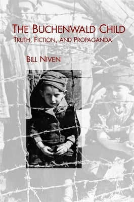 The Buchenwald Child: Truth, Fiction, and Propaganda by Niven, William