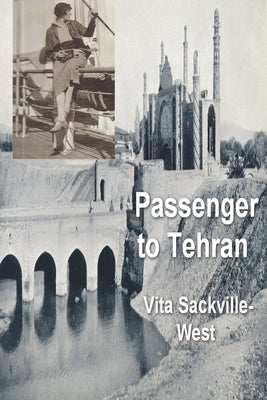 Passenger to Teheran by Sackville-West, Vita