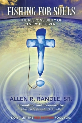 Fishing for Souls: The Responsibility of Every Believer by Randle, Allen R., Sr.