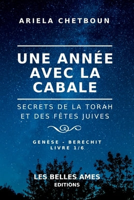 Une année avec la Cabale: Secrets de la Torah et des fêtes juives Livre 1/6 - Genèse - Berechit by Chetboun, Ariela