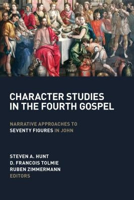Character Studies in the Fourth Gospel: Narrative Approaches to Seventy Figures in John by Hunt, Steven A.