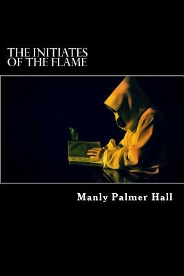 The Initiates of the Flame (annotated) by Manly Palmer Hall