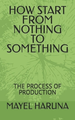 How Start from Nothing to Something: The Process of Production by Adelaja, Sunday