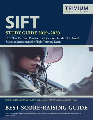 SIFT Study Guide 2019-2020: SIFT Test Prep and Practice Test Questions for the U.S. Army's Selection Instrument for Flight Training Exam by Trivium Military Exam Prep Team