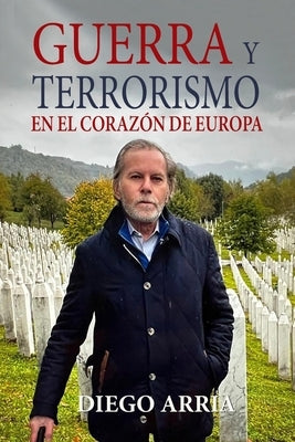 Guerra Y Terrorismo En El Corazón de Europa by Arria, Diego