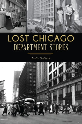 Lost Chicago Department Stores by Goddard, Leslie