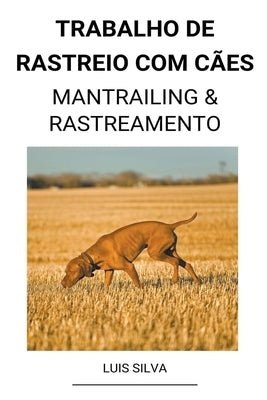 Trabalho de rastreio com cães (Mantrailing & Rastreamento) by Silva, Luis