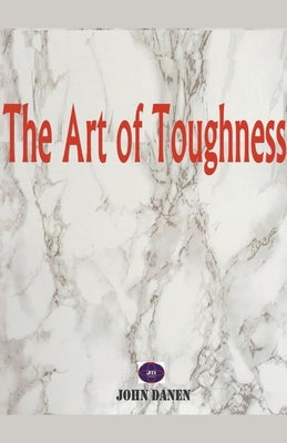 The Art of Toughness by Danen, John